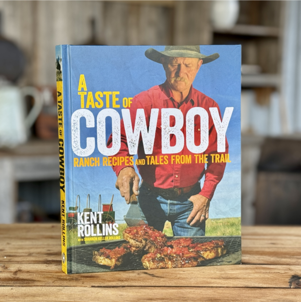 A Taste of Cowboy Cookbook by Kent Rollins